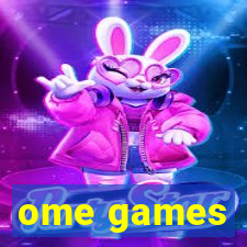 ome games